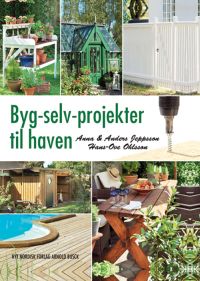 Byg-selv-projekter til haven af Anna Jeppsson, Anders Jeppsson og Hans-Ove Ohlsson