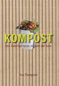 Kompost den naturlige måde at gøde din have